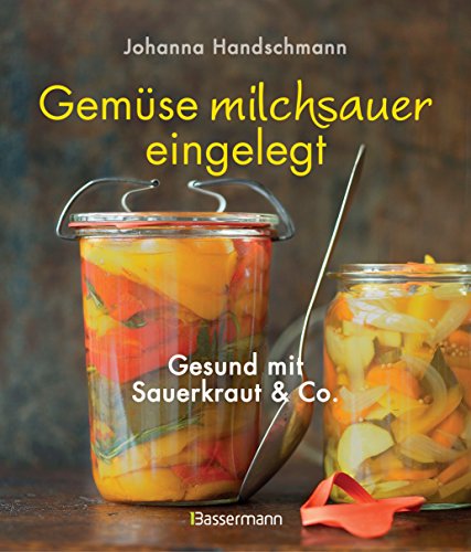 Gemüse milchsauer eingelegt: Gesund mit Sauerkraut und Co. von Bassermann, Edition